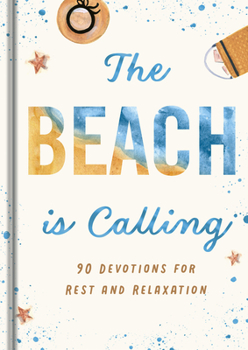 Hardcover The Beach Is Calling: 90 Devotions for Rest and Relaxation Book