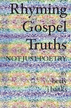 Paperback Rhyming Gospel Truths: Not Just Poetry Book