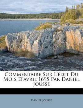 Paperback Commentaire Sur l'Édit Du Mois d'Avril 1695 Par Daniel Jousse [French] Book