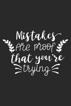 Mistakes Are Proof That You're Trying: Inspirational Journal / Notebook / Diary - Inspiring Quote on Black Matte Cover - Great Birthday or Christmas Gift