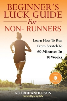 Paperback Beginner's Luck Guide For Non-Runners: Learn To Run From Scratch To An Hour In 10 Weeks Book