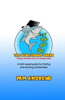 Paperback The Scholarship Shark: A faith-based guide to finding and winning scholarships Book