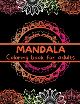 MANDALA Coloring Book for Adults: Amazing Coloring Book of Beautiful Mandala Designs / Coloring Pages for People who Love Mandala / Designs for Relaxation, Stress Relief and Meditation