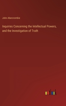 Hardcover Inquiries Concerning the Intellectual Powers, and the Investigation of Truth Book