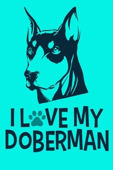 Paperback I Love My Doberman: Blank Lined Notebook Journal: Gifts For Dog Lovers Him Her 6x9 - 110 Blank Pages - Plain White Paper - Soft Cover Book