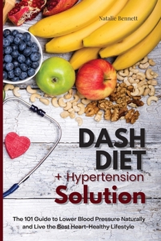 Paperback Dash Diet + Hypertension Solution: The 101 Guide to Lower Blood Pressure Naturally and Live the Best Heart-Healthy Lifestyle Book