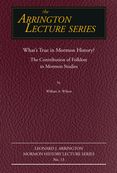 What's True in Mormon Folklore?: The Contribution of Folklore to Mormon Studies - Book  of the Leonard J. Arrington Lecture Series