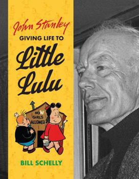 Hardcover John Stanley: Giving Life to Little Lulu Book