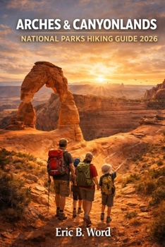 ARCHES & CANYONLANDS NATIONAL PARKS HIKING GUIDE 2026