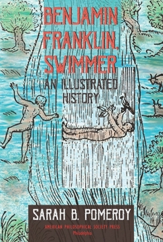 Paperback Benjamin Franklin, Swimmer: An Illustrated History, Transactions, American Philosophical Society (Vol. 110, Part 1) Book