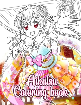 Paperback Aikatsu Coloring Book: Data Carddass Aikatsu Anime Coloring & Activity Book