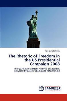 Paperback The Rhetoric of Freedom in the Us Presidential Campaign 2008 Book