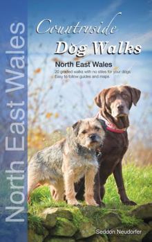 Countryside Dog Walks: 20 Graded Walks with No Stiles for Your Dogs. North East Wales