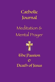Meditation & Mental Prayer Catholic Journal.: Following Christ to Calvary