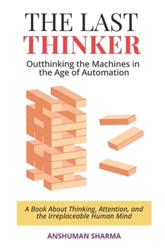 The Last Thinker: Outthinking the Machines in the Age of Automation