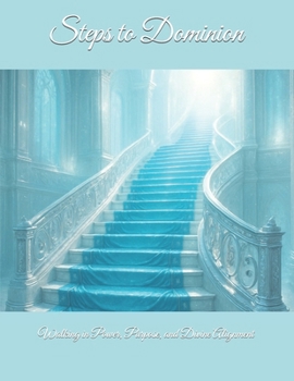 Steps to Dominion: Walking in Power, Purpose, and Divine Alignment (Steps to Glory Clergy Series)