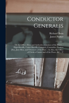 Paperback Conductor Generalis: Or the Office, Duty and Authority of Justices of the Peace: High-sheriffs, Under-sheriffs, Coroners, Constables, Goale Book