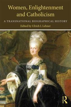 Paperback Women, Enlightenment and Catholicism: A Transnational Biographical History Book