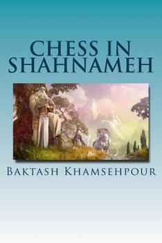 Paperback Chess in Shahnameh: "Chess in Shahnameh" is an eloquent translation of a small part of the long tale of Chess in the major epic of Iran, T Book