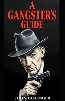 Paperback A Gangsters Guide: John Dillinger Book