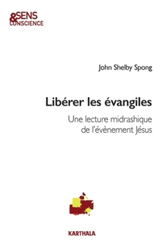Libérer les évangiles. Une lecture midrashique de l'évènement Jésus (Sens & Conscience) (French Edition)