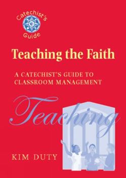 Paperback Teaching the Faith: A Catechist's Guide to Classroom Management Book