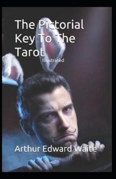 The Pictorial Key to the Tarot Illustrated