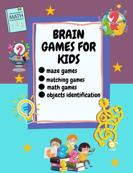 Paperback Brain Games For Kids: Ages 6-12, Different Brain Games For Your Kid Matching Games, Mazes, Math Worksheets And Object Identification Book