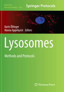 Lysosomes: Methods and Protocols - Book #1594 of the Methods in Molecular Biology
