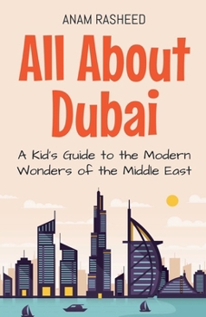 Paperback All About Dubai: A Kid's Guide to the Modern Wonders of the Middle East Book