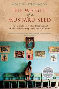 Paperback The Weight of a Mustard Seed: The Intimate Story of an Iraqi General and His Family During Thirty Years of Tyranny Book