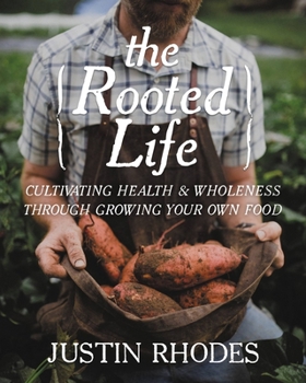 Hardcover The Rooted Life: Cultivating Health and Wholeness Through Growing Your Own Food Book
