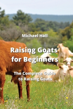 Paperback Raising Goats for Beginners: The Complete Guide to Raising Goats Book