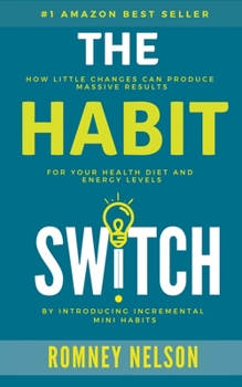 Paperback The Habit Switch: How Little Changes Can Produce Massive Results For Your Health, Diet and Energy Levels Book