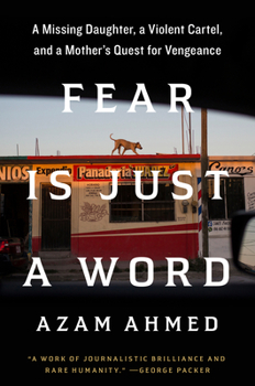 Hardcover Fear Is Just a Word: A Missing Daughter, a Violent Cartel, and a Mother's Quest for Vengeance Book