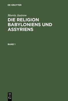 Hardcover Morris Jastrow: Die Religion Babyloniens Und Assyriens. Band 1 [German] Book