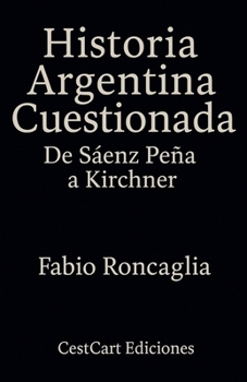 Paperback Historia Argentina Cuestionada "De Sáenz Peña a Kirchner" [Spanish] Book