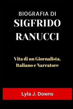 Paperback Biografia di Sigfrido Ranucci: Vita di un Giornalista, Italiano e Narratore [Italian] Book