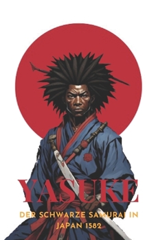 Paperback Yasuke: Der Schwarze Samurai in Japan 1582 [German] Book