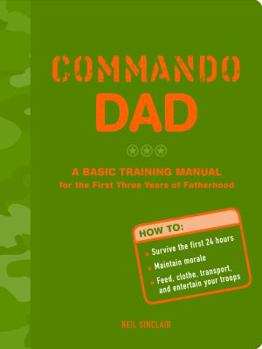 Paperback Commando Dad: A Basic Training Manual for the First Three Years of Fatherhood Book