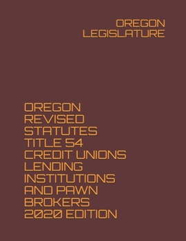 Paperback Oregon Revised Statutes Title 54 Credit Unions Lending Institutions and Pawn Brokers 2020 Edition Book