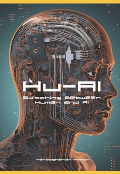 Paperback Hu-AI: Switching Between Human and AI: Exploring a World Where Humans and Machines Trade Places Book