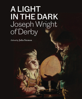 A Light in the Dark: Joseph Wright of Derby