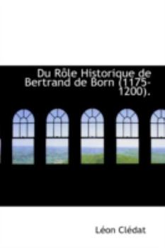 Hardcover Du R Le Historique de Bertrand de Born (1175-1200). Book