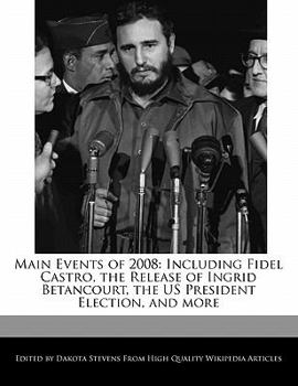 Main Events Of 2008 : Including Fidel Castro, the Release of Ingrid Betancourt, the US President Election, and More