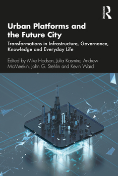 Paperback Urban Platforms and the Future City: Transformations in Infrastructure, Governance, Knowledge and Everyday Life Book