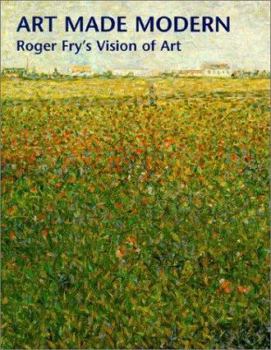 Hardcover Art Made Modern: Roger Fry's Vision of Art Book