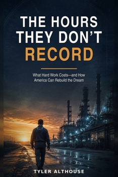 The Hours They Don't Record: What Hard Work Costs-and How America Can Rebuild the Dream