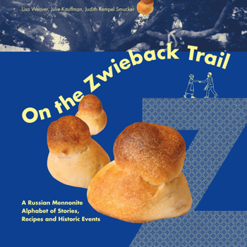 Hardcover On the Zwieback Trail: A Russian Mennonite Alphabet of Stories, Recipes and Historic Events Book