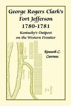 Paperback George Rogers Clark's Fort Jefferson 1780-1781, Kentucky's Outpost on the Western Frontier Book